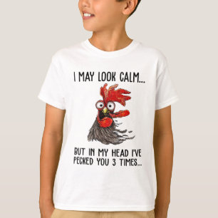 I May Look Calm But In My Head I've Pecked You 3 T T-Shirt