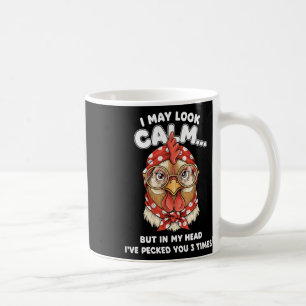 I May Look Calm But In My Head Ive Pecked You 3 Ti Coffee Mug