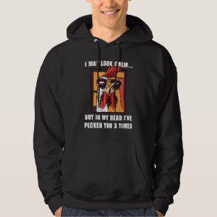 I May Look Calm But In My Head I've Pecked You Thr Hoodie