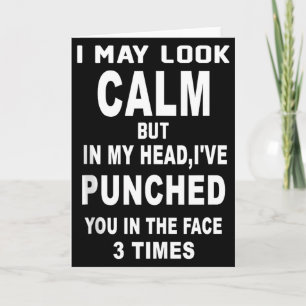 I May Look Calm But In My Head Ive Punched You 3 T Card