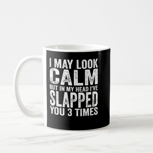 I May Look Calm But In My Head I've Slapped You 3  Coffee Mug (Left)