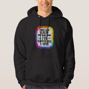 I May Look Calm But In My Head I've Slapped You 3 Hoodie