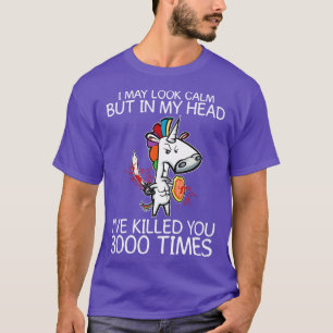 I May Look Calm But In My Head Unicorn Funny Unico T-Shirt