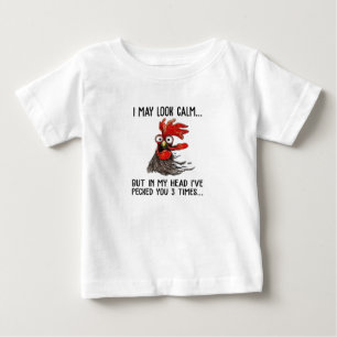 I May Look Calm But My Head I've Pecked You 3 Time Baby T-Shirt