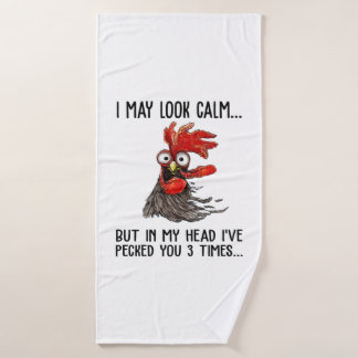 I May Look Calm But My Head I've Pecked You 3 Time Bath Towel