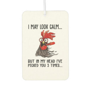 I May Look Calm But My Head I've Pecked You 3 Time Car Air Freshener