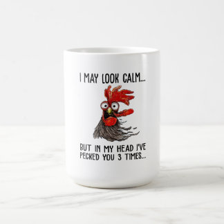 I May Look Calm But My Head I've Pecked You 3 Time Coffee Mug