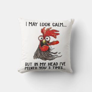 I May Look Calm But My Head I've Pecked You 3 Time Cushion