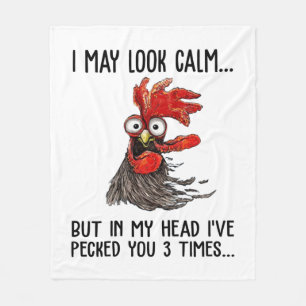 I May Look Calm But My Head I've Pecked You 3 Time Fleece Blanket