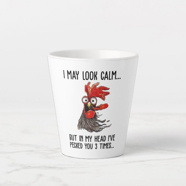 I May Look Calm But My Head I've Pecked You 3 Time Latte Mug (Front)