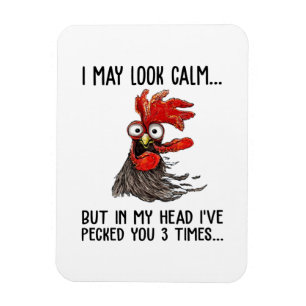 I May Look Calm But My Head I've Pecked You 3 Time Magnet