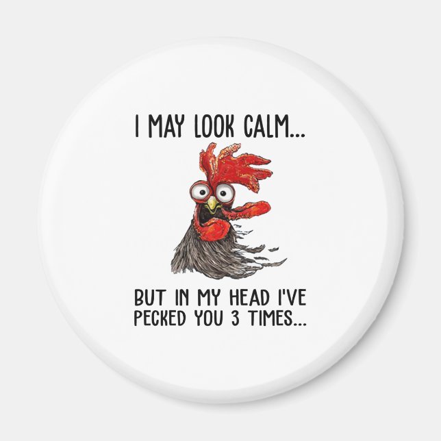 I May Look Calm But My Head I've Pecked You 3 Time Magnet (Front)