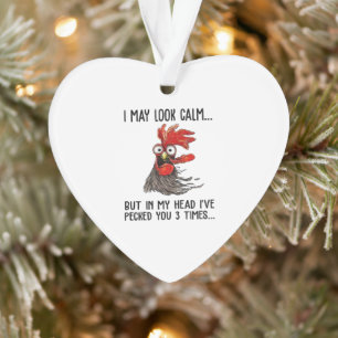 I May Look Calm But My Head I've Pecked You 3 Time Ornament