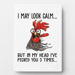 I May Look Calm But My Head I've Pecked You 3 Time Plaque