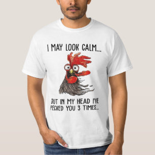 I May Look Calm But My Head I've Pecked You 3 Time T-Shirt