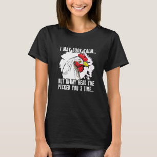 I May Look Calm Chicken Chicken Farmer T-Shirt