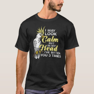I May Look Calm Funny Bird T-Shirt