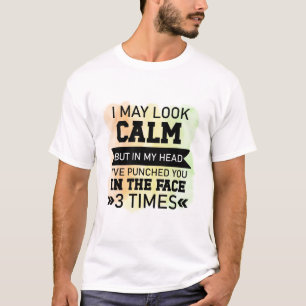 I May Look Calm Funny T-Shirt 