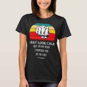 I May Look Calm Sarcastic for the Anti Social T-Shirt