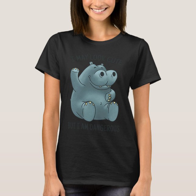 I may look cute dangerous hippopotamus T-Shirt (Front)