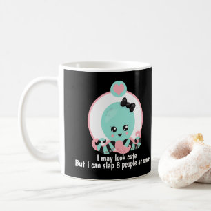 I May look Cute Slap 8 People Funny Octopus Coffee Mug