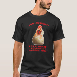 I MAY LOOK FRIENDLY CHICKEN HUMOR T-Shirt