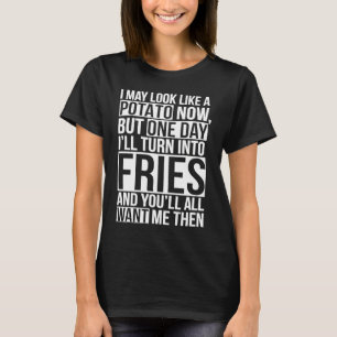 I May Look like a Potato Now Funny T-Shirt