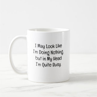 I May Look Like I’m Doing Nothing Coffee Mug