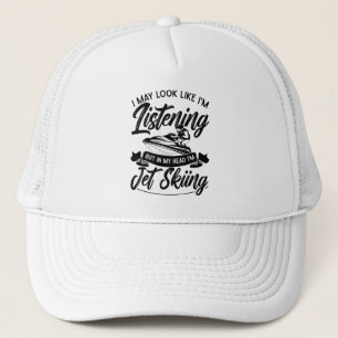 I May Look Like I'm Listening Jet Skiing Jet Ski Trucker Hat