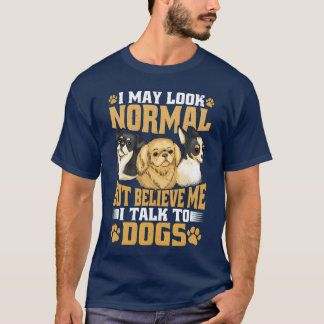 I May Look Normal But Believe Me Ialko Dogs family T-Shirt