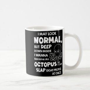 I May Look Normal But Deep Down Inside I W Become  Coffee Mug