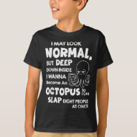 I May Look Normal But Deep Down Inside I Wanna Bec
