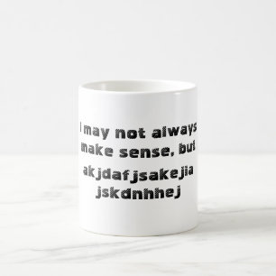 'I may not always make sense' Mug