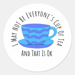 I May Not Be Everyone’s Cup of Tea,Funny Self-Love Classic Round Sticker