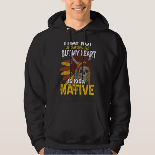 I May Not Be Full Blooded But My Heart Is 100 Nati Hoodie
