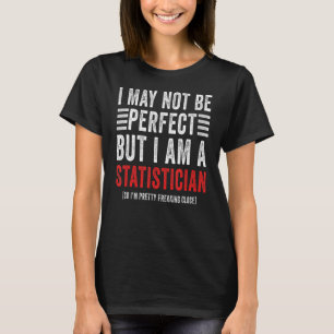 I May Not Be Perfect Actuary Statistics Statistic T-Shirt