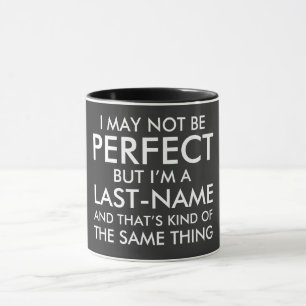 I May Not Be Perfect Add Last Name Mug