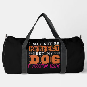  I May Not Be Perfect But My Dog Loves Me Duffle Bag