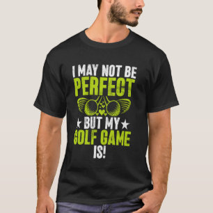 I May Not Be Perfect But My Golf Game Is! Golf Mum T-Shirt