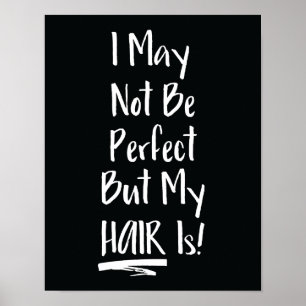 I May Not Be Perfect But My Hair Is Poster