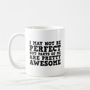 I May Not Be Perfect But Parts Of Me Are Pretty Aw Coffee Mug