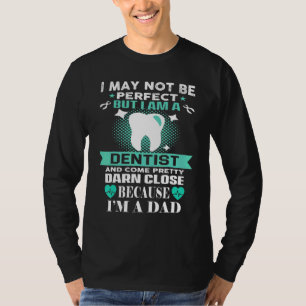 I May Not Be Perfect Dad Dentist Fathers Day Novel T-Shirt