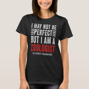 I May Not Be Perfect Zoology Student Zoologist T-Shirt
