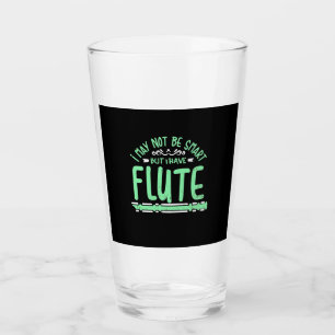 I May Not Be Smart But I Have Flute Glass