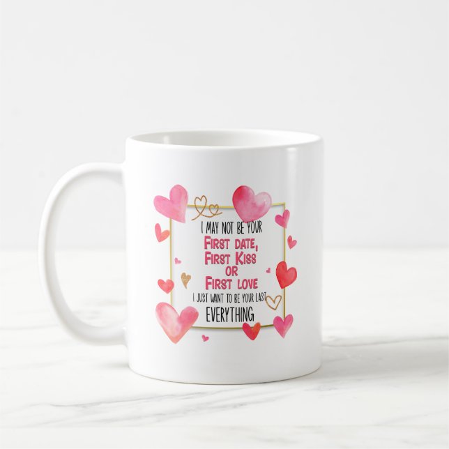I May Not Be Your First Date First Kiss First Love Coffee Mug (Left)