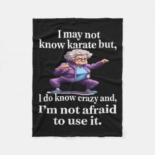 I May Not Know Karate But I Do Know Crazy And I'm  Fleece Blanket
