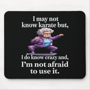 I May Not Know Karate But I Do Know Crazy And I'm Mouse Pad