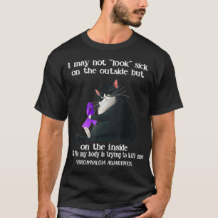 I May Not Look Sick On The Outside Fibromyalgia Aw T-Shirt