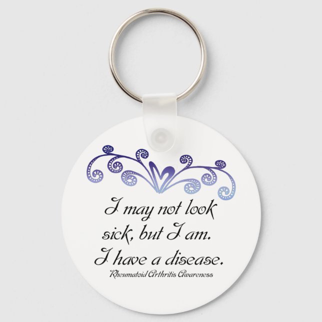 I may not look sick...Rheumatoid Arthritis Aware Key Ring (Front)