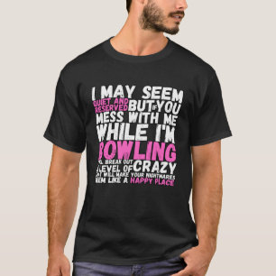 I May Seem Quiet And Reserved If You Mess With Me T-Shirt